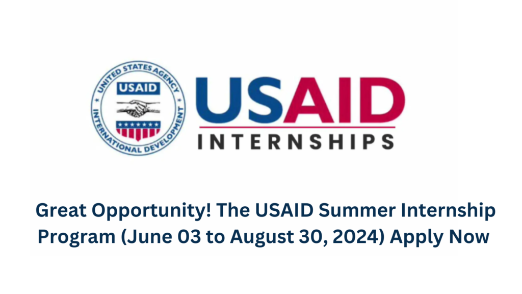 Great Opportunity! The USAID Summer Internship Program (June 03 to