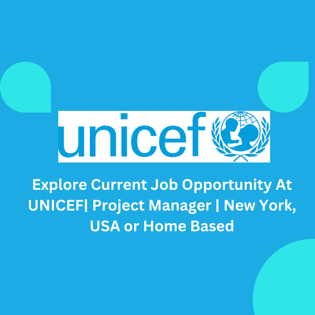 Explore Current Job Opportunity At UNICEF| Project Manager | New York ...