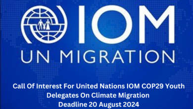 Call Of Interest For United Nations IOM COP29 Youth Delegates On Climate Migration Deadline 20 August 2024 Apply Online