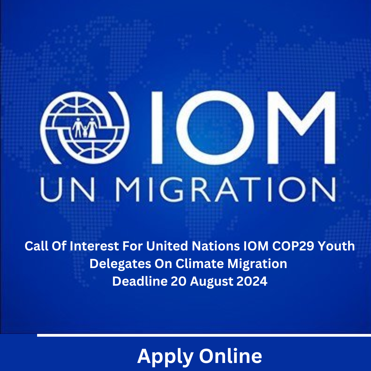 Call Of Interest For United Nations IOM COP29 Youth Delegates On Climate Migration Deadline 20 August 2024 Apply Online