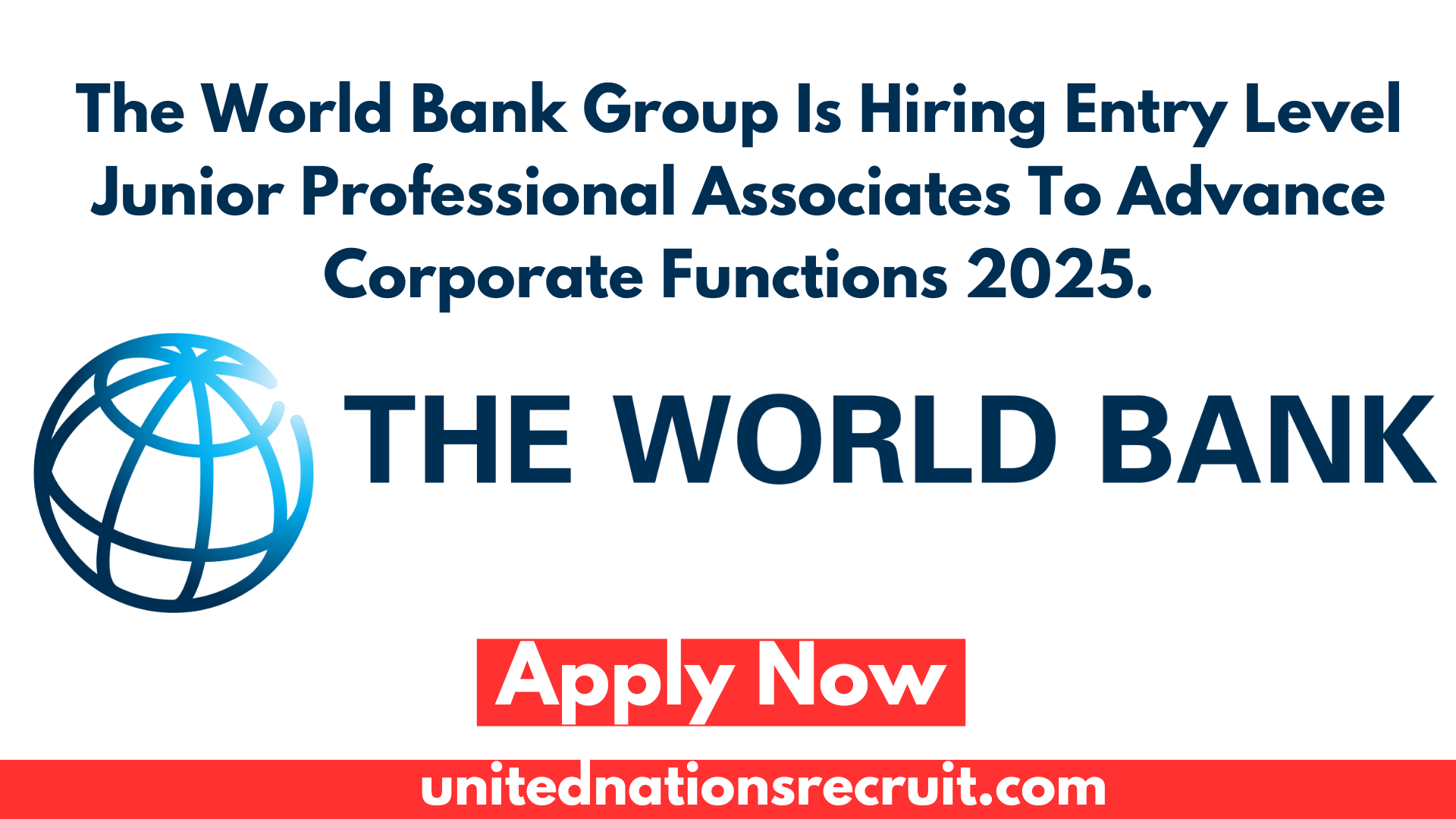 The World Bank Group Is Hiring Entry Level Junior Professional Associates To Advance Corporate Functions