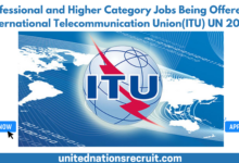 Apply For These Professional and Higher Category Jobs Being Offered By International Telecommunication Union(ITU) UN 2025.