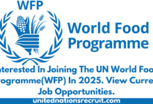 Interested In Joining The UN World Food Programme(WFP) In 2025. View Current Job Opportunities.