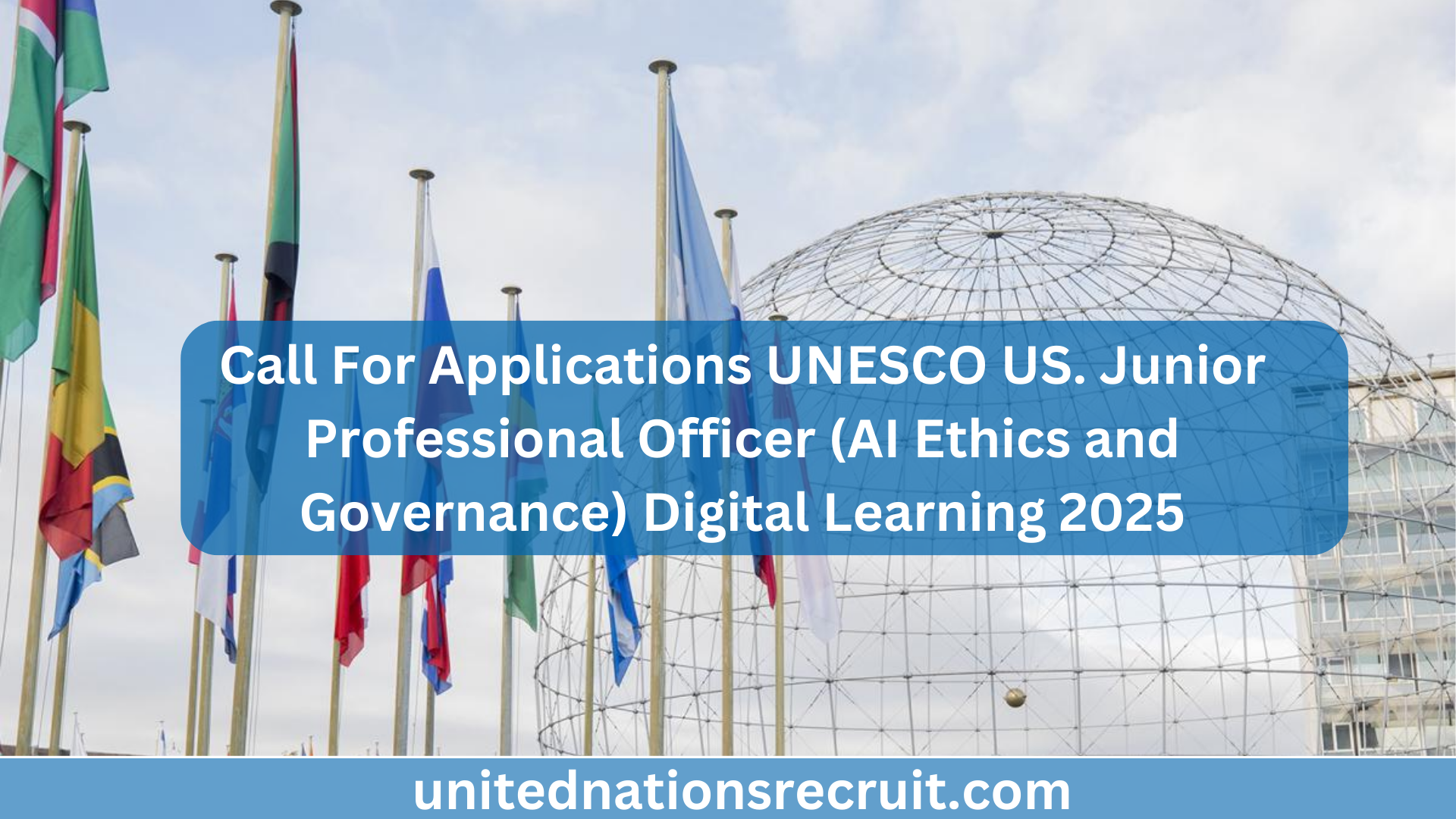 Call For Applications UNESCO US. Junior Professional Officer (AI Ethics and Governance) Digital Learning 2025.