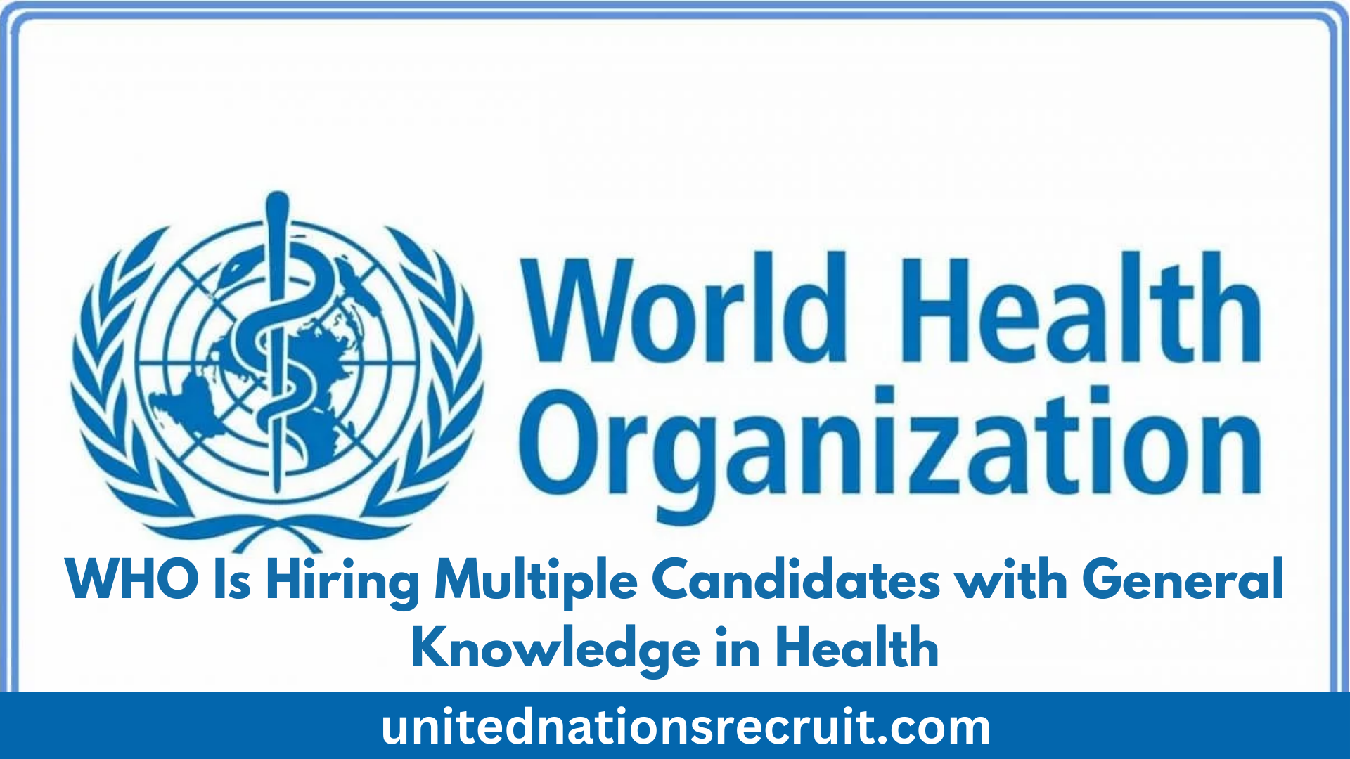 (WHO) Is Hiring Multiple Candidates with General Knowledge in Health