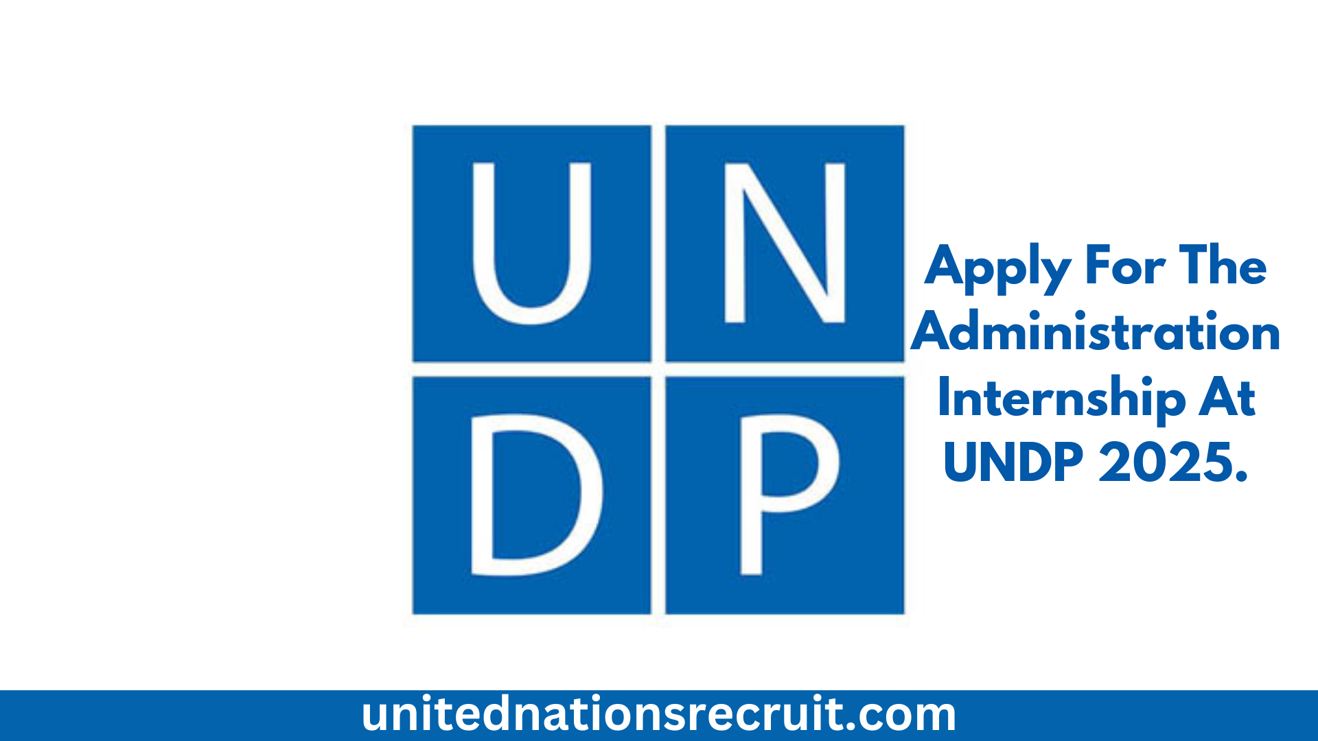 Apply For The Administration Internship At UNDP 2025.