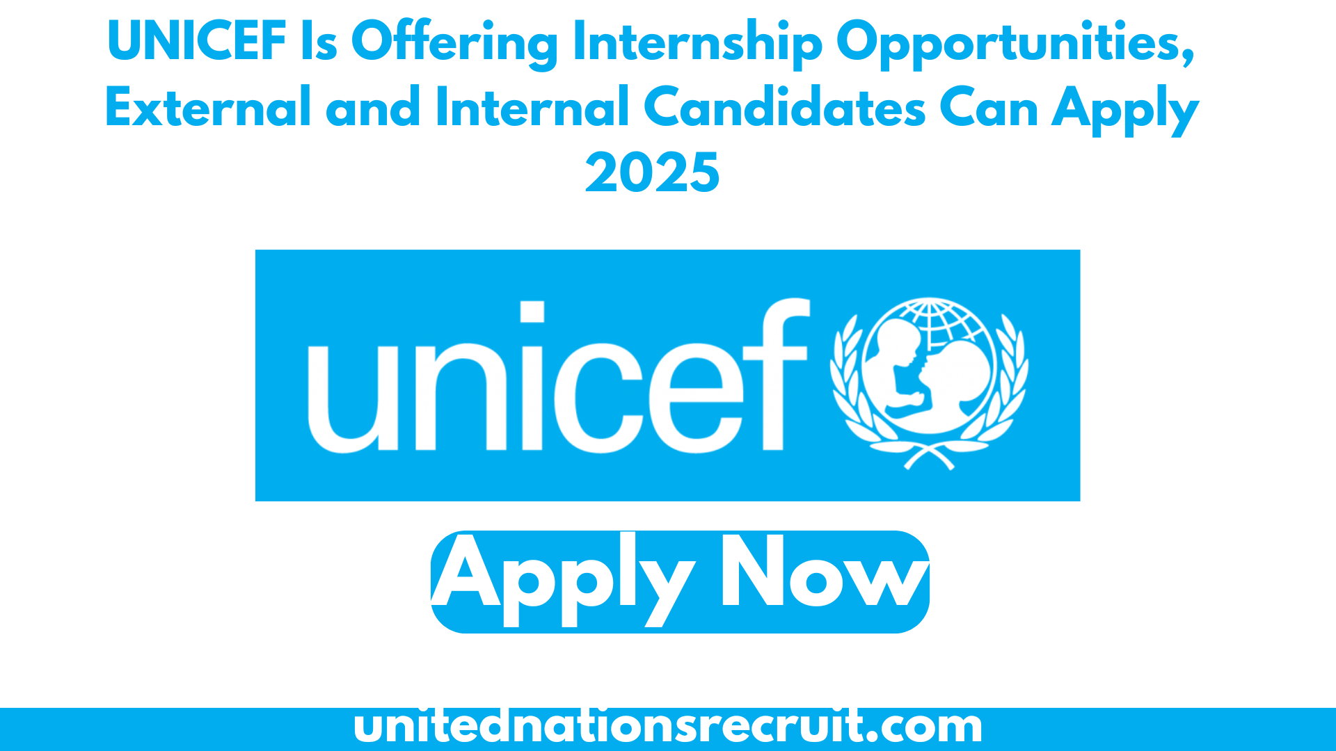 UNICEF Is Offering Internship Opportunities, External and Internal Candidates Can Apply 2025