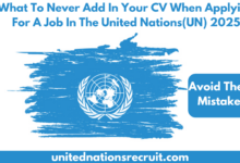 What To Never Add In Your CV When Applying For A Job In The United Nations(UN) 2025