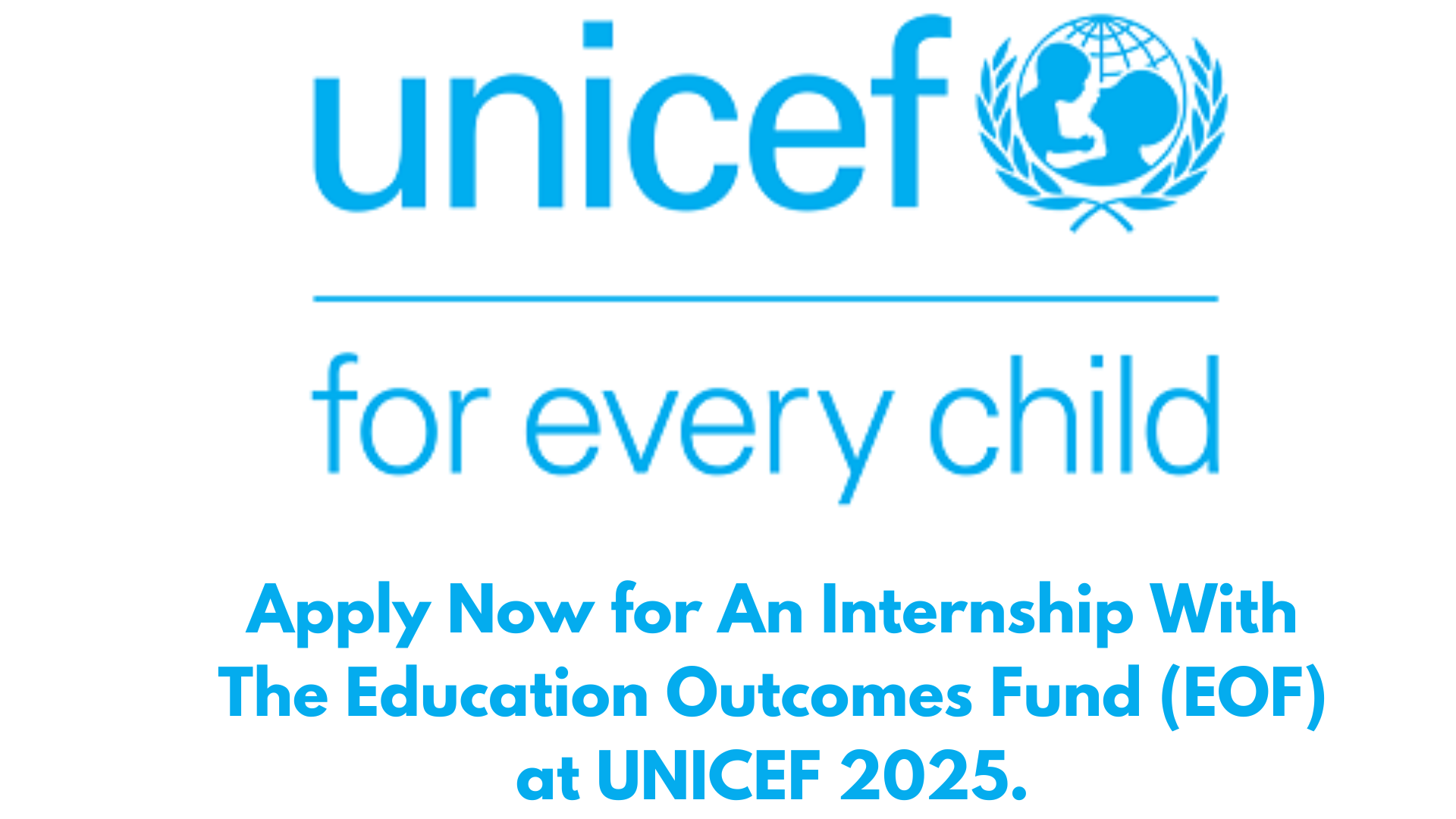 Apply Now for An Internship With The Education Outcomes Fund (EOF) at UNICEF 2025.