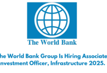 The World Bank Group Is Hiring Associate Investment Officer, Infrastructure 2025.