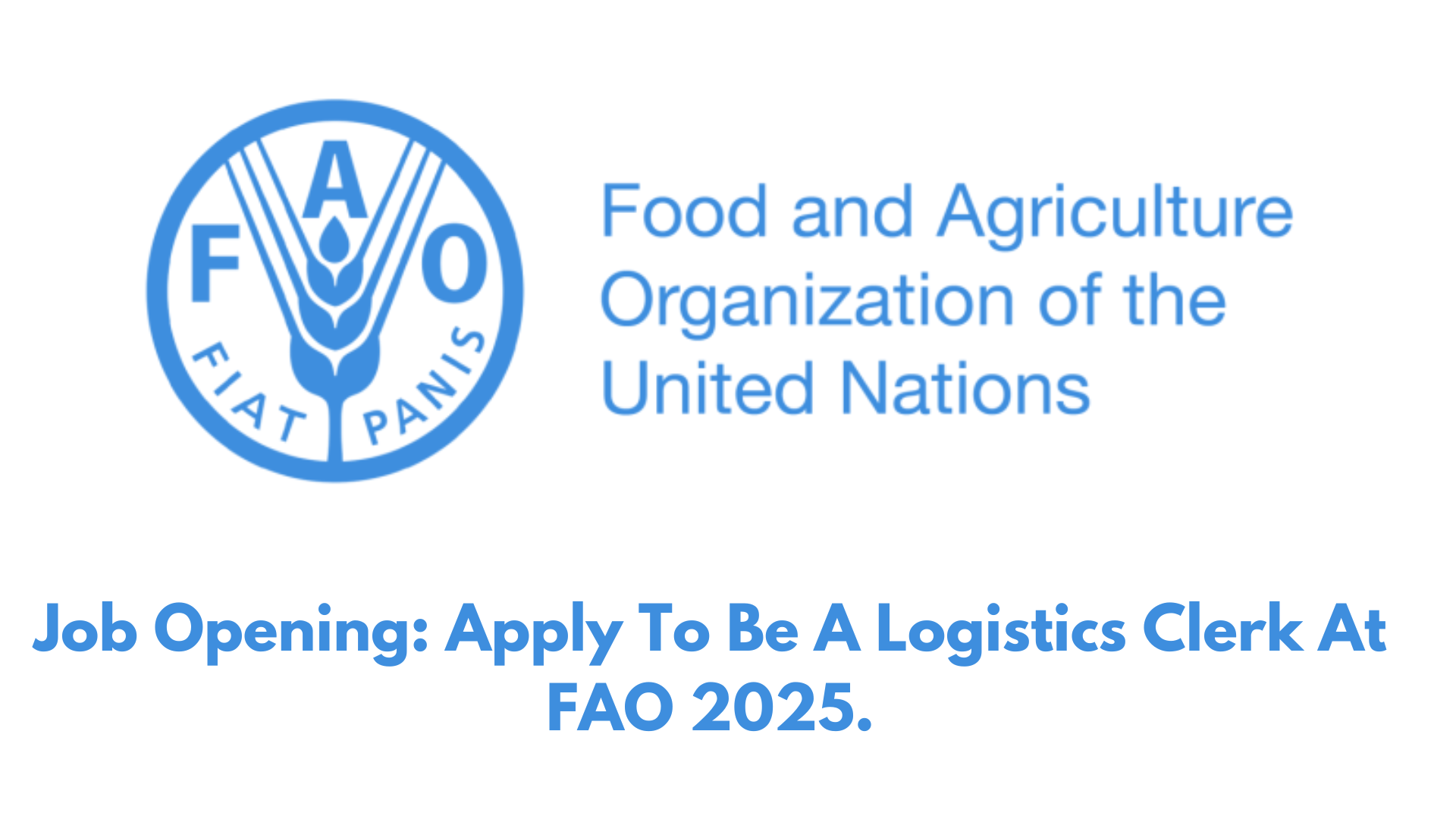 Job Opening: Apply To Be A Logistics Clerk At FAO 2025.