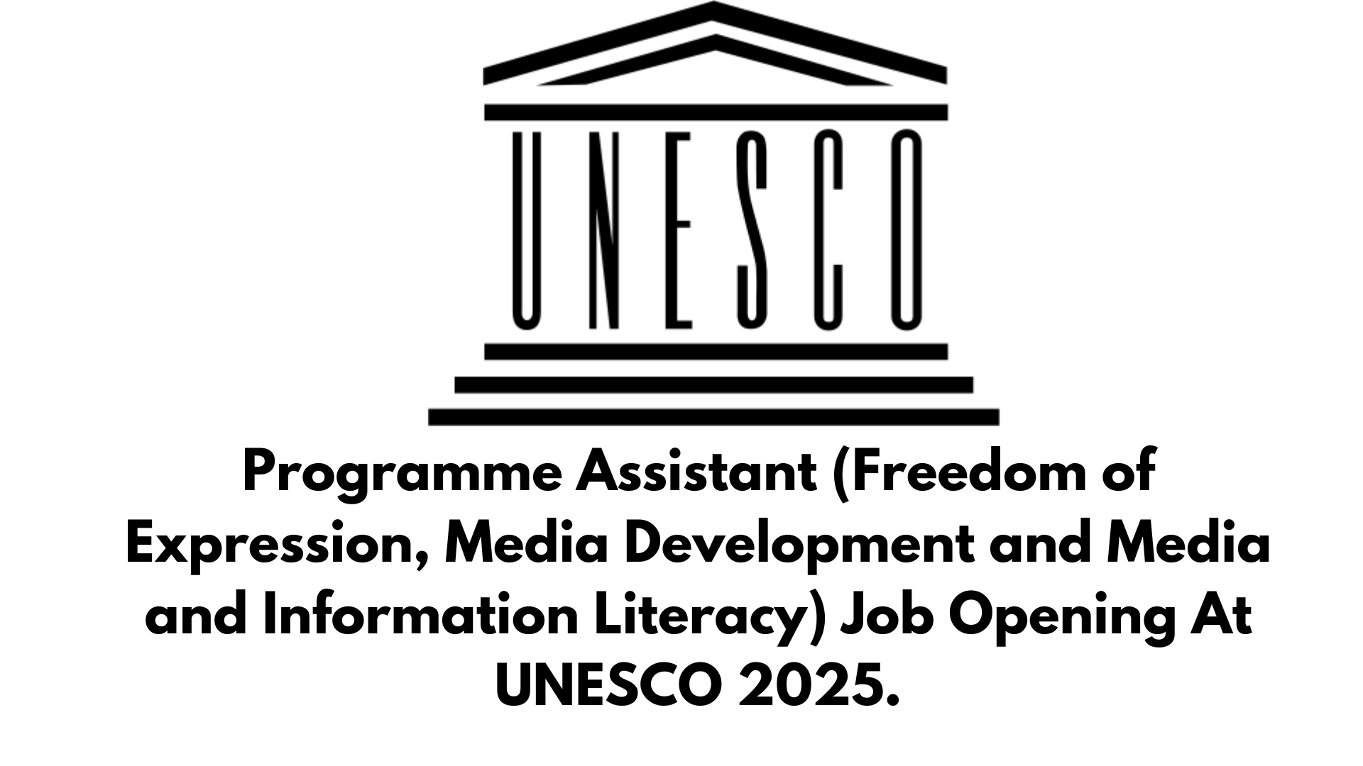 Programme Assistant (Freedom of Expression, Media Development and Media and Information Literacy) Job Opening At UNESCO 2025.