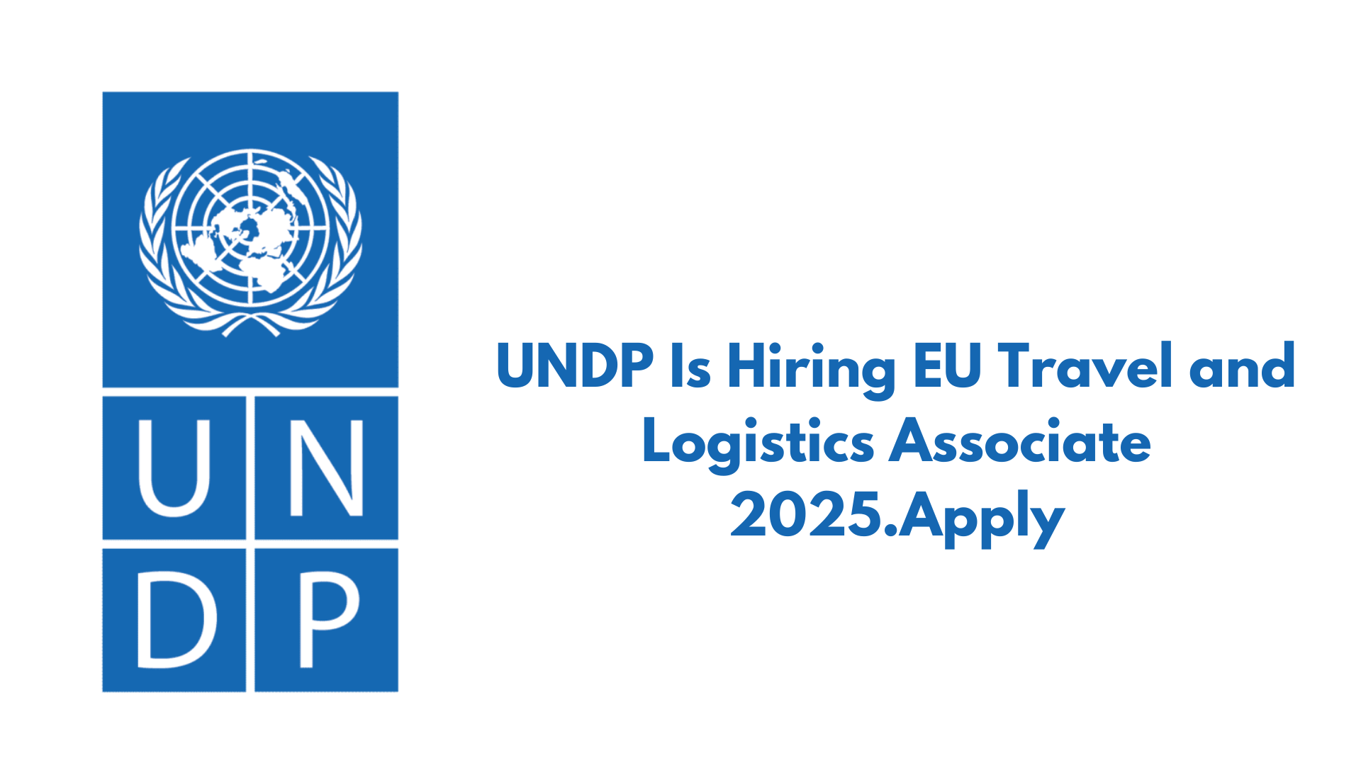 UNDP Is Hiring EU Travel and Logistics Associate 2025.Apply