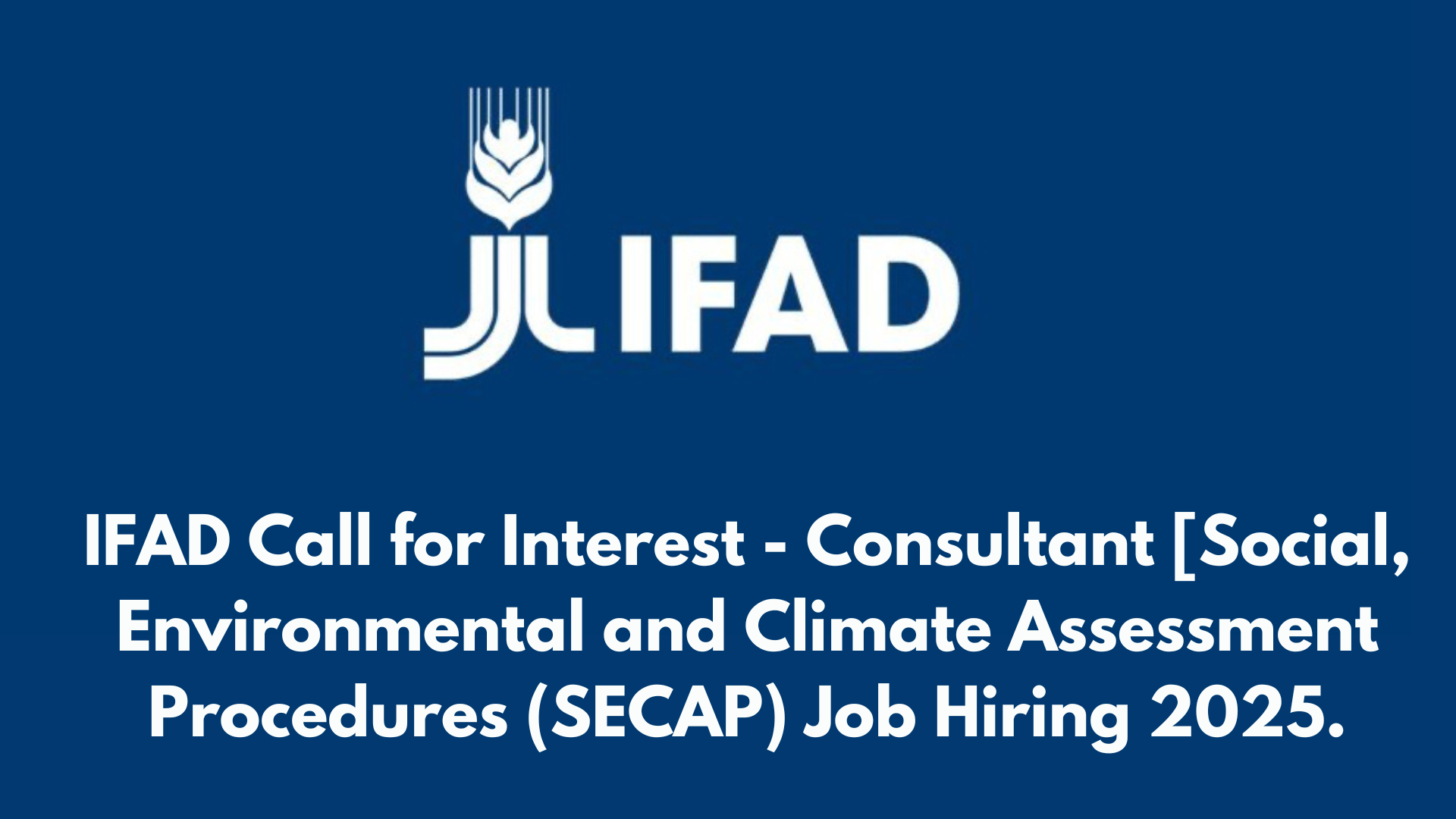 IFAD Call for Interest - Consultant [Social, Environmental and Climate Assessment Procedures (SECAP) Job Hiring 2025.