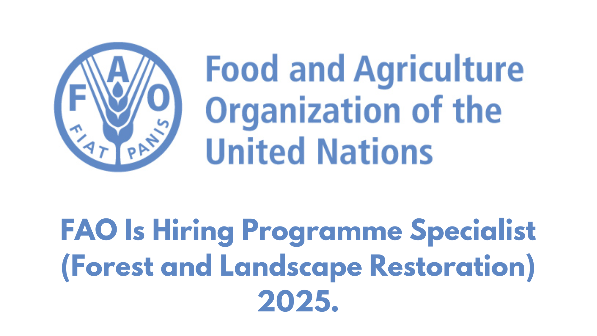 FAO Is Hiring Programme Specialist (Forest and Landscape Restoration) 2025.