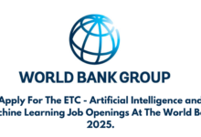 Apply For The ETC - Artificial Intelligence and Machine Learning Job Openings At The World Bank 2025.