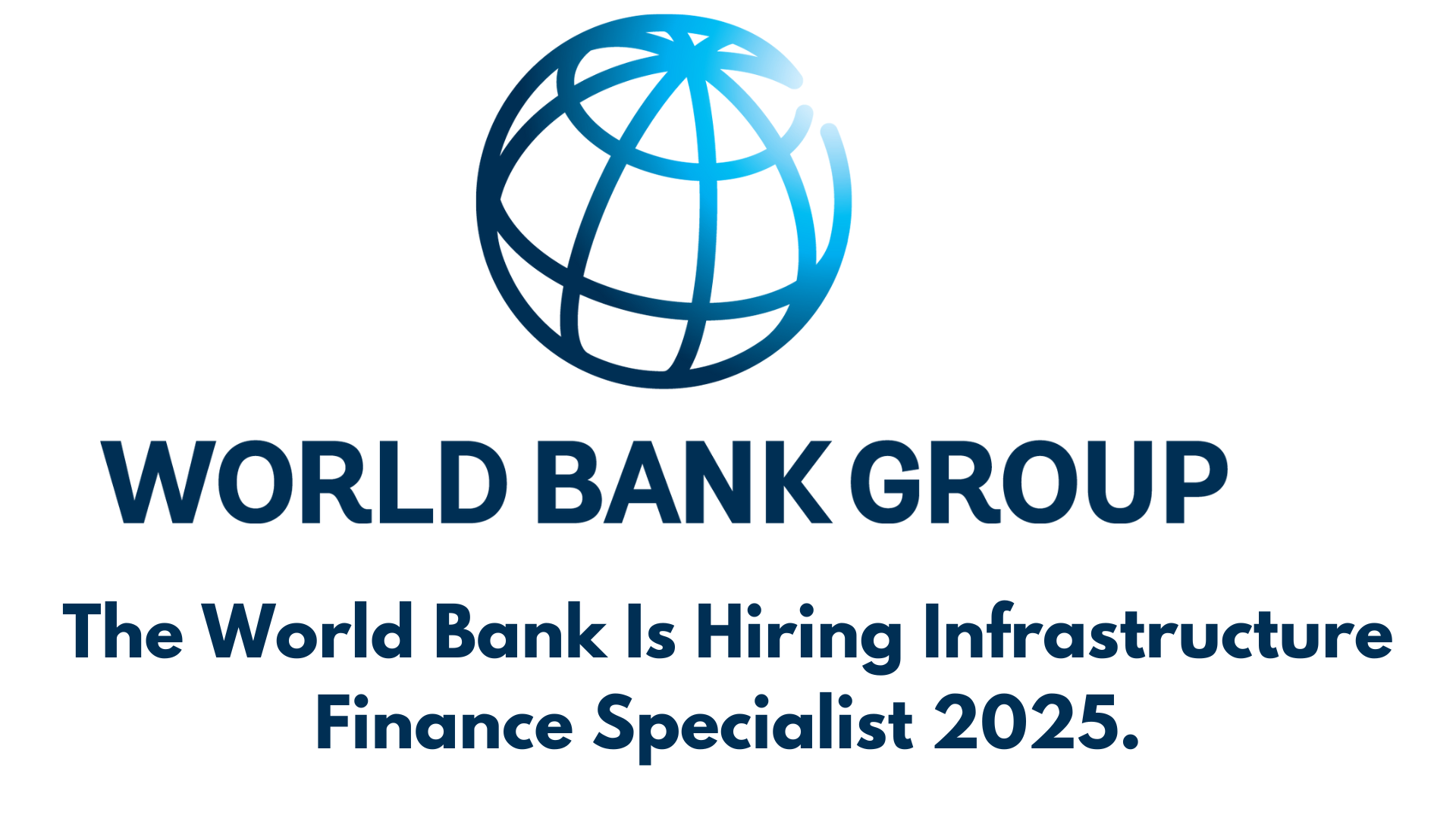 The World Bank Is Hiring Infrastructure Finance Specialist 2025.