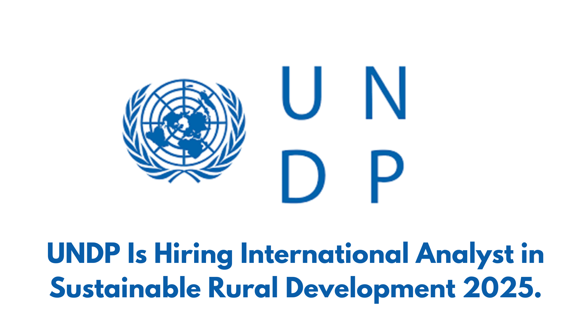 UNDP Is Hiring International Analyst in Sustainable Rural Development 2025.