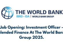 Job Opening: Investment Officer - Blended Finance At The World Bank Group 2025.