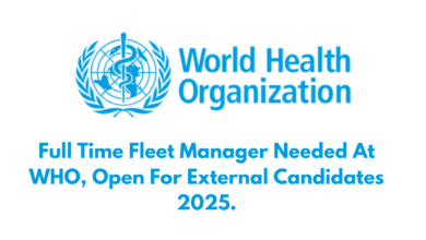 Full Time Fleet Manager Needed At WHO, Open For External Candidates 2025.