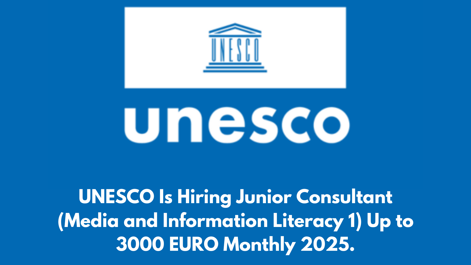 UNESCO Is Hiring Junior Consultant (Media and Information Literacy 1) Up to 3000 EURO Monthly 2025.